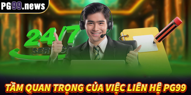 Tầm quan trọng của việc liên hệ PG99