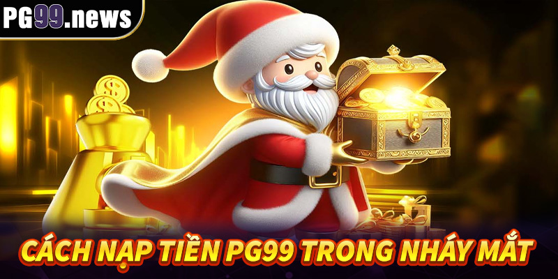 Cách nạp tiền PG99 trong nháy mắt 