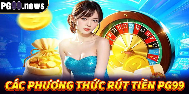 Các phương thức rút tiền PG99