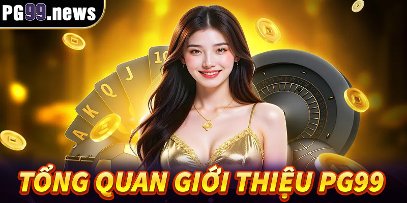 Tổng quan giới thiệu PG99