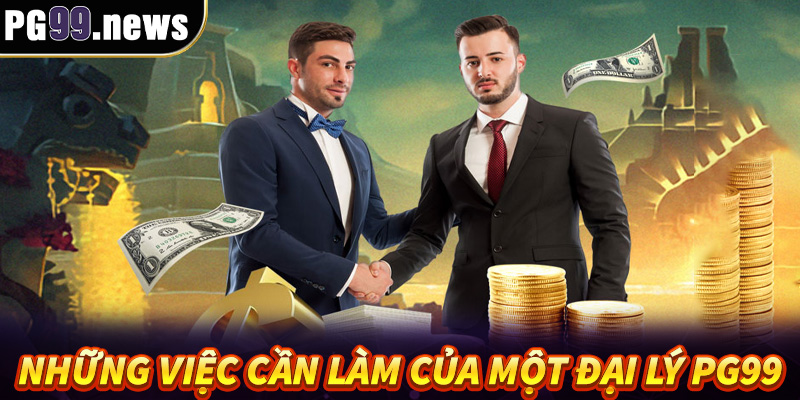 Những việc cần làm của một đại lý PG99