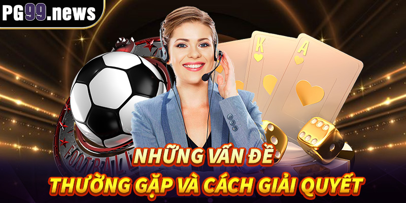 Những vấn đề thường gặp và cách giải quyết