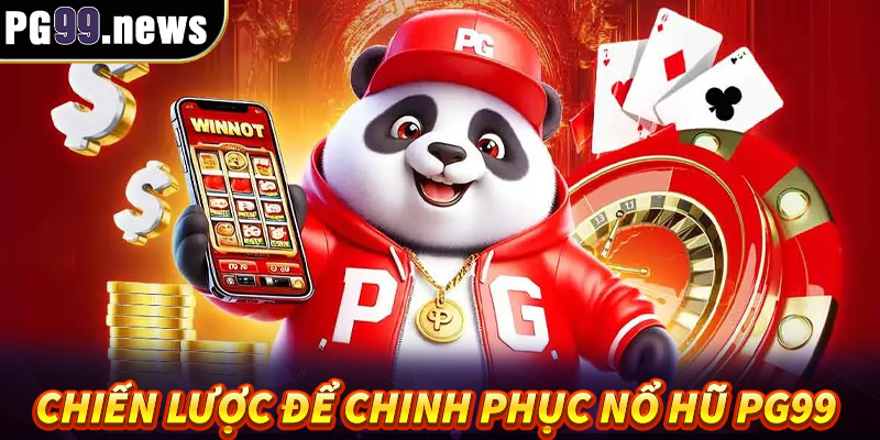 Một số chiến lược hay để chinh phục nổ hũ PG99 